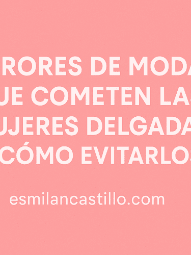 5 Errores de Moda que Cometen las Mujeres Delgadas (¡Y Cómo Evitarlos!)