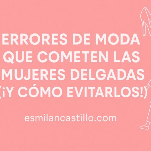 Errores de Moda que Cometen las Mujeres Delgadas
