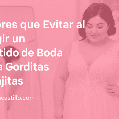 Errores que Evitar al Elegir un Vestido de Boda para Gorditas y Bajitas