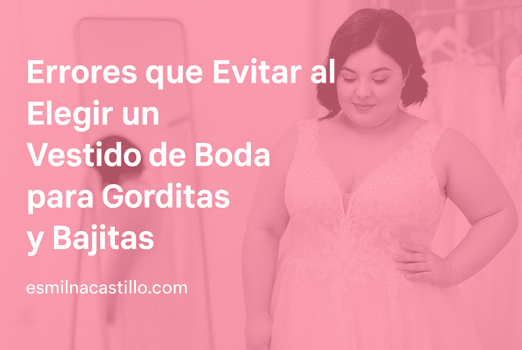 Errores que Evitar al Elegir un Vestido de Boda para Gorditas y Bajitas