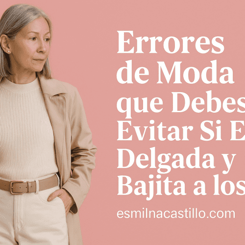 Errores de Moda que Debes Evitar Si Eres Delgada y Bajita a los 50