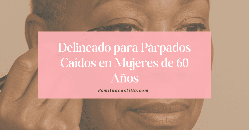 Delineado para Párpados Caídos en Mujeres de 60 Años