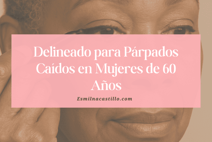 Delineado para Párpados Caídos en Mujeres de 60 Años