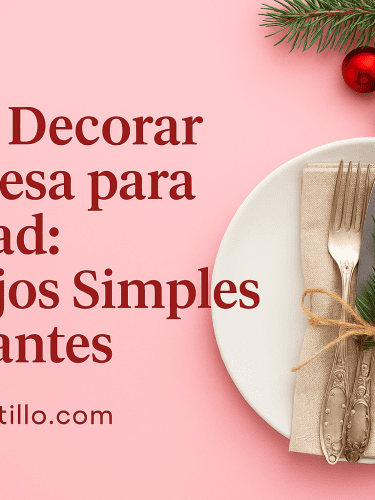 Cómo Decorar una Mesa para Navidad: 5 Consejos Simples y Elegantes