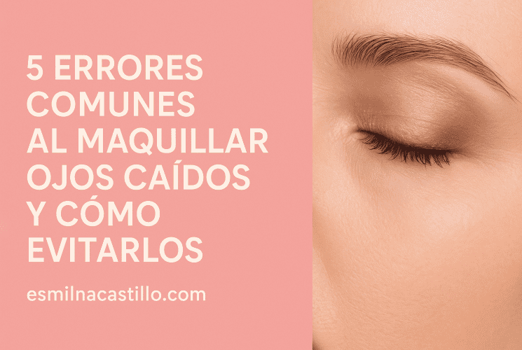 5 Errores Comunes Al Maquillar Ojos Caídos Y Cómo Evitarlos