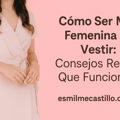 Cómo Ser Más Femenina Al Vestir