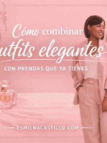 Cómo combinar outfits elegantes con prendas que ya tienes