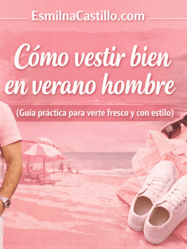 Cómo vestir bien en verano hombre (guía práctica para verte fresco y con estilo)